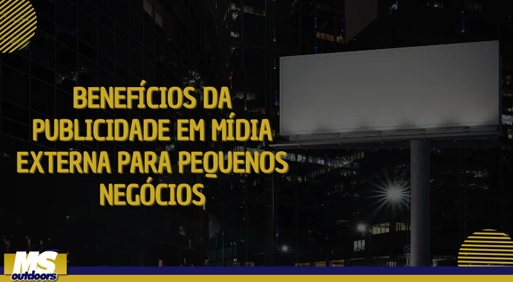 Benef&iacute;cios da Publicidade em M&iacute;dia Externa para Pequenos Neg&oacute;cios