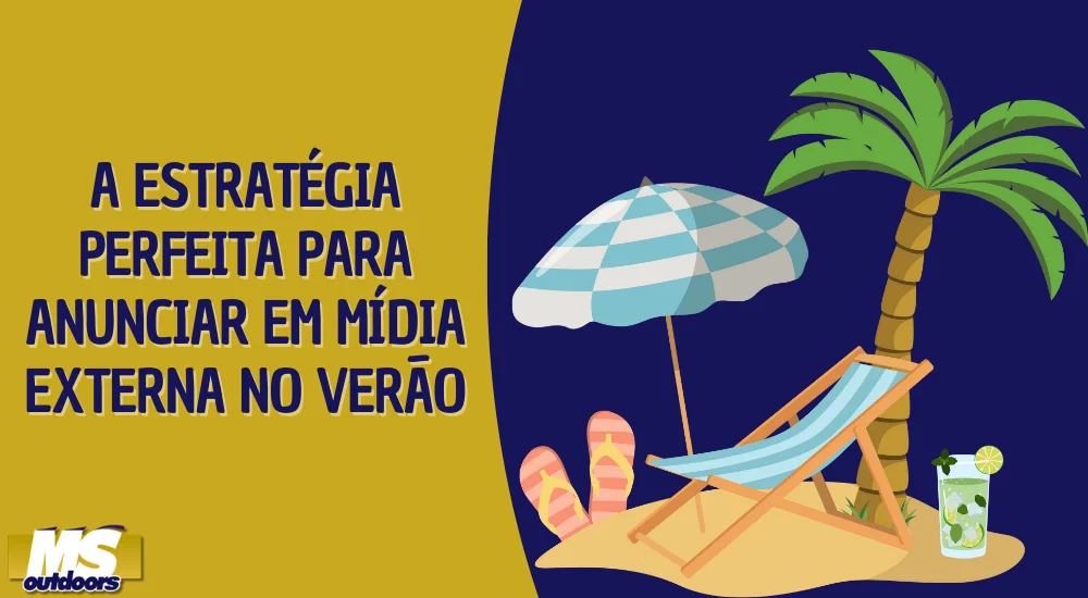 A Estrat&eacute;gia Perfeita para Anunciar em M&iacute;dia Externa no Ver&atilde;o