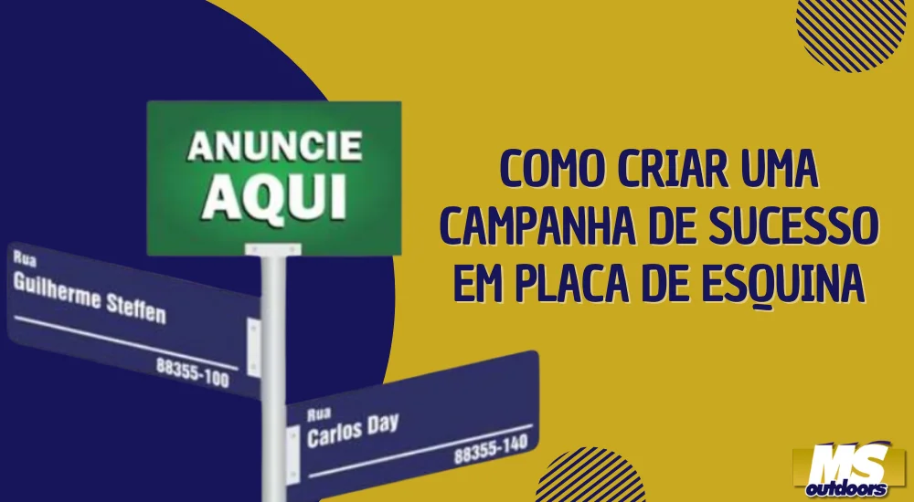 Como Criar uma Campanha de Sucesso em Placa de Esquina