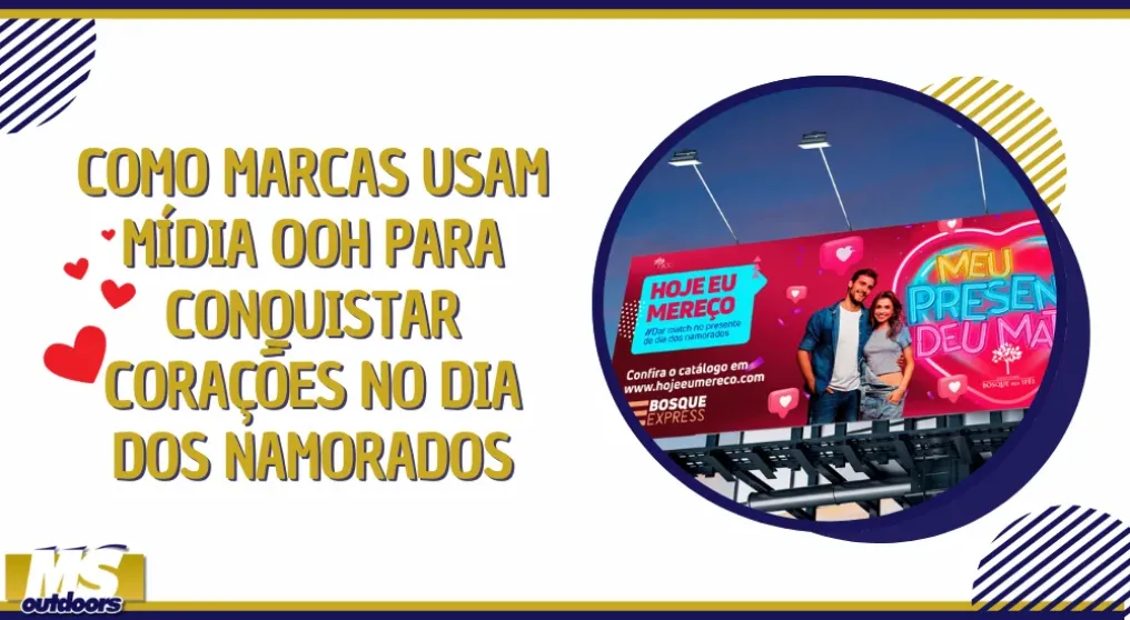 Como Marcas Usam M&iacute;dia OOH para Conquistar Cora&ccedil;&otilde;es no Dia dos Namorados