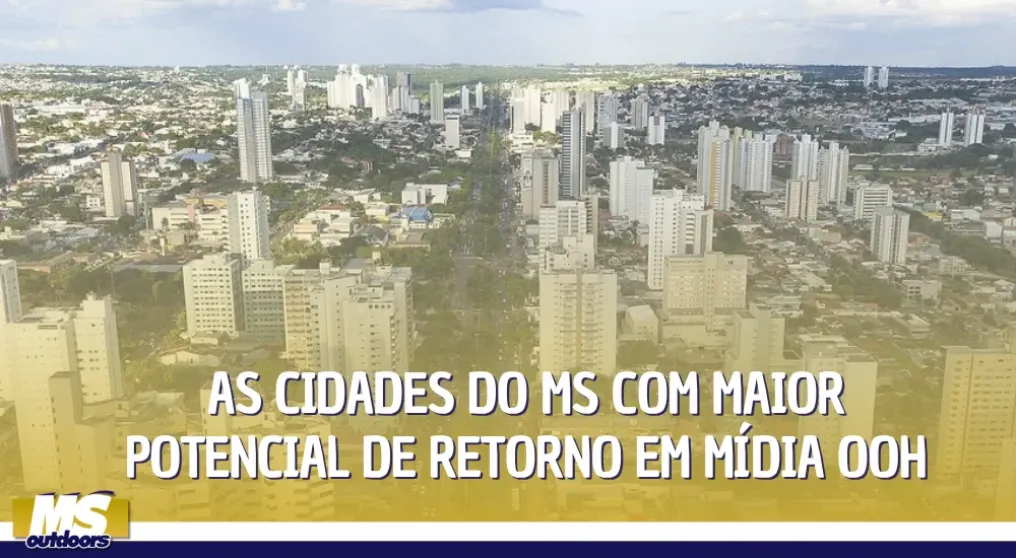 As cidades do MS com maior potencial de retorno em m&iacute;dia OOH