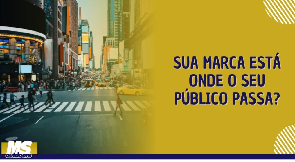 Sua Marca Est&aacute; Onde Seu P&uacute;blico Passa?