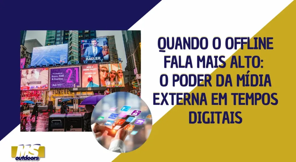 Quando o Offline Fala Mais Alto: O Poder da M&iacute;dia Externa em Tempos Digitais