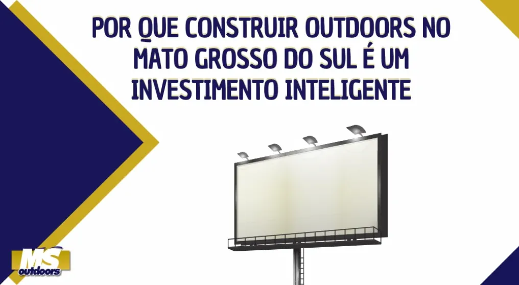 Por que construir outdoors no Mato Grosso do Sul &eacute; um investimento inteligente