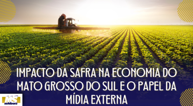 Ponto nº Impacto da Safra na Economia do Mato Grosso do Sul e o Papel da Mídia Externa